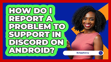 How do I report a problem to support in Discord on Android? - Be App Savvy