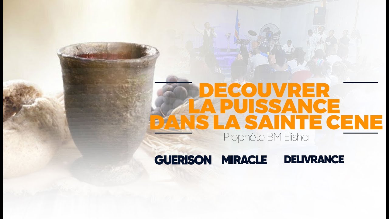 DECOUVRER LA PUISSANCE DANS LA SAINTE CENE / DELIVRANCE, GUERISON, MIRACLE