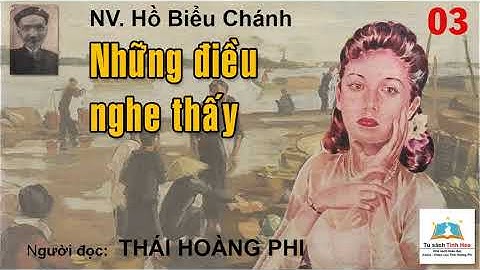 NHỮNG ĐIỀU NGHE THẤY. Tập 03. Tác giả Hồ Biểu Chánh. Người đọc: Thái Hoàng Phi
