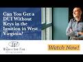Can You Get a DUI Without Keys in the Ignition in West Virginia? | Find Out Now