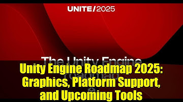 Unity Engine Roadmap 2025: Graphics, Platform Support, and Upcoming Tools
