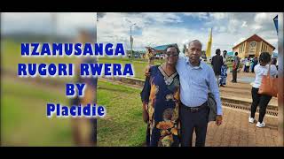 NZAMUSANGA RUGORI RWERA BY PLACIDIE (official audio)