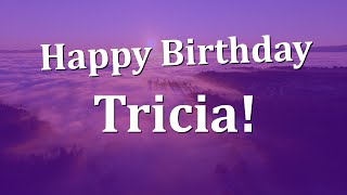 Happy Birthday Tricia!  Have an Amazing Birthday!