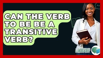 Can The Verb To Be Be A Transitive Verb? - The Language Library