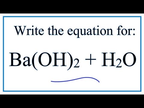 Equation for Ba(OH)2 + H2O  (Barium hydroxide + Water)