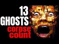 Thir13en Ghosts 2001 Carnage Count Thir13en Ghosts 2001 Carnage Count
