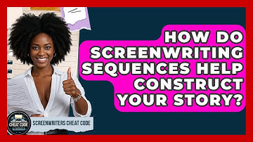 How Do Screenwriting Sequences Help Construct Your Story? - Screenwriter
