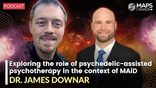 Discussing MAiD & psychedelic-assisted psychotherapy with Dr. James Downar