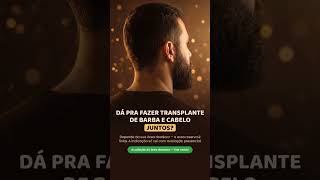 Dá pra fazer transplante de barba e cabelo juntos?