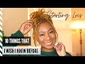 10 THINGS I WISH I KNEW BEFORE STARTING LOCS | lessons learned + tips | loc journey