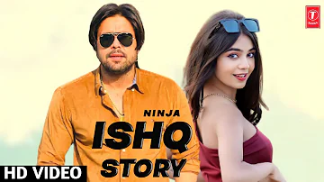 Ishq Story : Ninja (Full Video) New Punjabi Song 2021