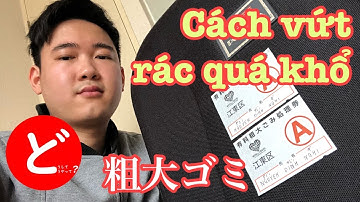Hướng dẫn vứt rác quá khổ tại Nhật | 粗大ゴミ | Vì Sao & Làm Thế Nào? | どうして＆どうやって？| Đình Nghị