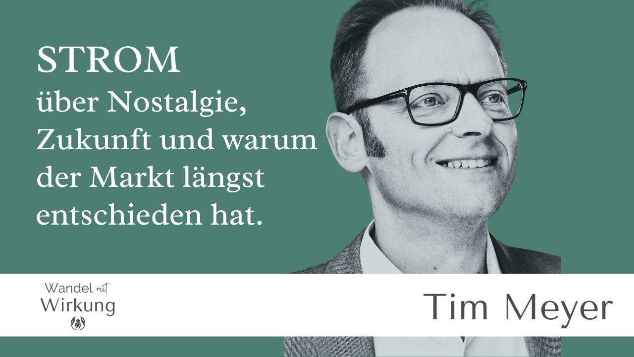 #148 - Tim Meyer - STROM - über Nostalgie, Zukunft und warum der Markt längst entschieden hat