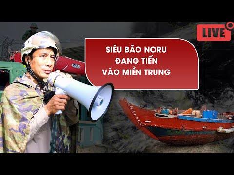 TRỰC TIẾP: Bão số 4 (siêu bão Noru) đang tiến vào miền Trung