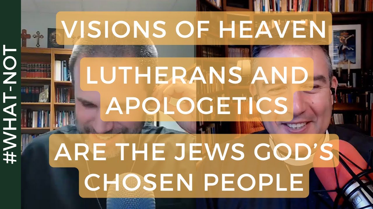 Вопрос: Видения небес? Что лютеране думают об апологетике? Являются ли евреи богоизбранным народом?