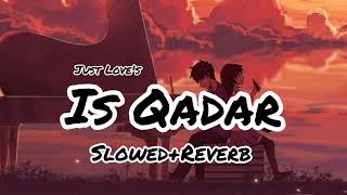 Is Qadar - Darshan Raval | Tulsi Kumar (Slowed+Reverb)