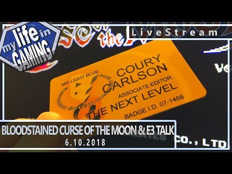 Bloodstained: Curse of the Moon and E3 Talk :: 6.10.2018 LiveStream / MY LIFE IN GAMING - Bloodstained: Curse of the Moon and E3 Talk :: 6.10.2018 LiveStream / MY LIFE IN GAMING