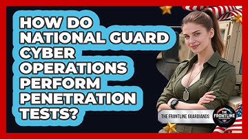 How Do National Guard Cyber Operations Perform Penetration Tests? - The Frontline Guardians