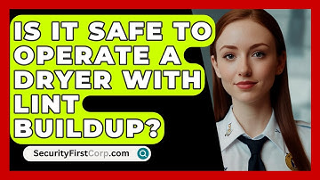 Is It Safe To Operate A Dryer With Lint Buildup? - SecurityFirstCorp.com