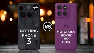 Nothing Phone 3 vs Motorola Edge 60 Pro