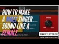 How to Make a Male Singer Sound Like a Female