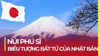 NÚI PHÚ SĨ - BIỂU TƯỢNG BẤT TỬ CỦA NHẬT BẢN