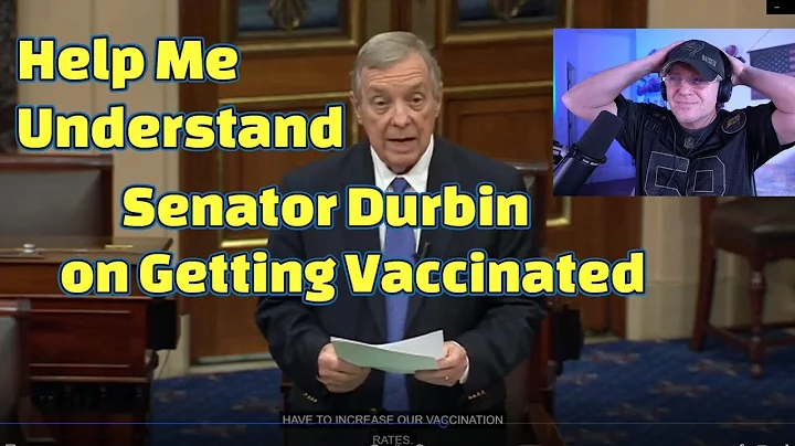 Senator Durbin didn't convince me to get vaccinate...