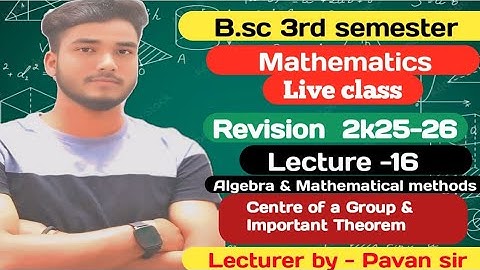 B.sc 3rd Sem Algebra Revision Batch 2k25-26/ Centre of Group & Important Theorem by-pksir