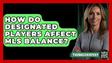How Do Designated Players Affect MLS Balance? - The Soccer Xpert