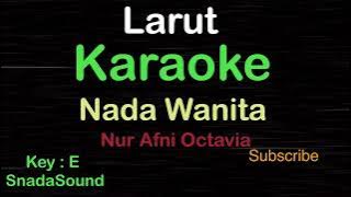 LARUT-Lagu Nostalgia-Nur Afni Octavia|KARAOKE NADA WANITA​⁠ -Female-Cewek-Perempuan@UcokkuYasir