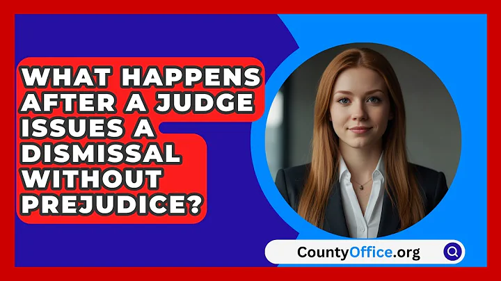 What Happens After A Judge Issues A Dismissal Without Prejudice? - CountyOffice.org