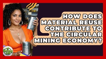 How Does Material Reuse Contribute to the Circular Mining Economy? - The Upcycle Lab