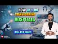 How AI & IoT Are Transforming Hospitals | Real Use Cases