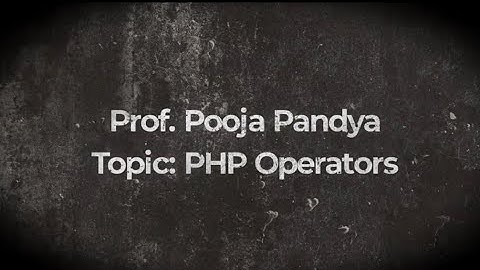 PHP /PHP OPERATORS /By Prof. POOJA PANDYA