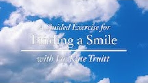 A Guided Exercise for Finding a Smile with Dr. Kate Truitt
