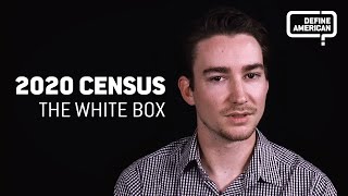Unpacking the 2020 Census: The White Box | Define American