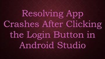 Resolving App Crashes After Clicking the Login Button in Android Studio