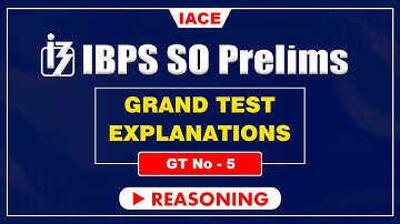 IBPS SO PRELIMS GRAND TEST - 05 II REASONING EXPLANATION II IACE