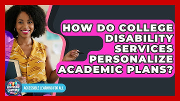 How Do College Disability Services Personalize Academic Plans? - Accessible Learning For All