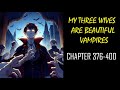 My Three Wives Are Beautiful Vampires Audiobook Chapters 376-400