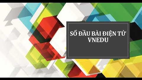 Đánh giá việc sử dụng sổ điểm điện tử vnedu