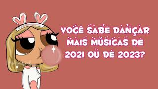 Você sabe dançar mais músicas de 2021 ou de 2023?