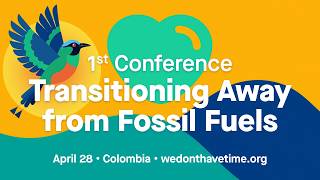 1st Conference on Transitioning Away from Fossil Fuels - Santa Marta Colombia, April 28, 2026