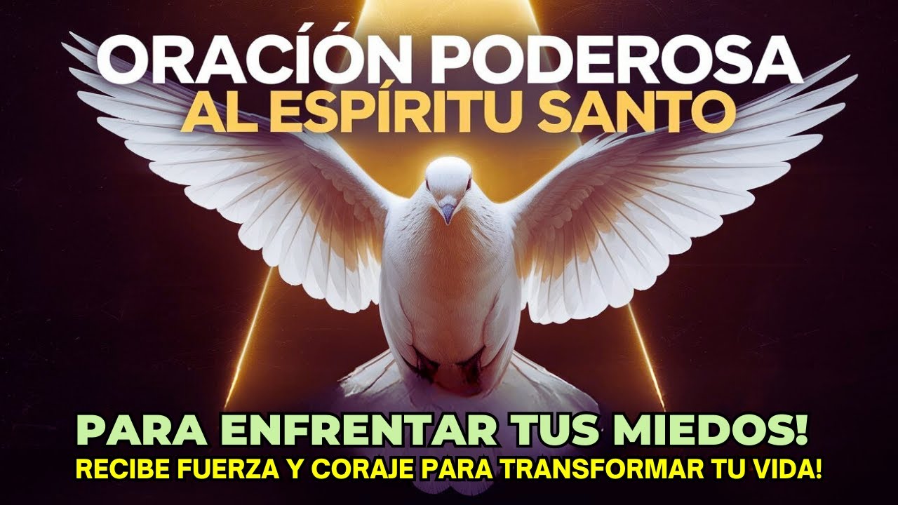 🙏ORACIÓN AL ESPÍRITU SANTO PARA SUPERAR MIEDOS, GANAR FUERZA Y CORAJE ...
