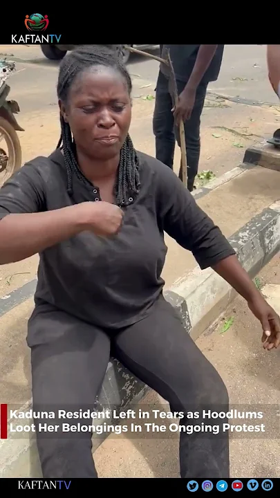 Kaduna Resident Left in Tears as Hoodlums Loot Her Belongings In The Ongoing Planned Protest