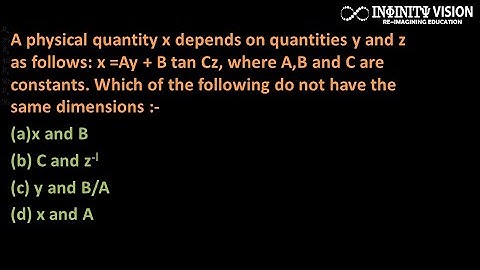 A physical quantity x depends on quantities y and z as follows: x =Ay + B tan Cz, where A,B and C
