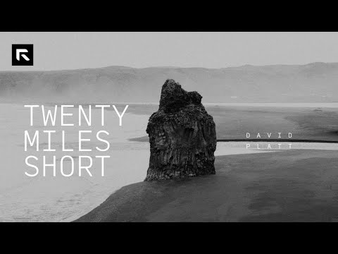 Twenty Miles Short || David Platt