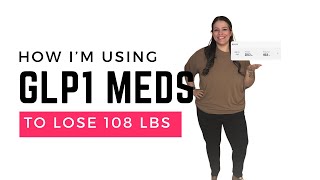 How I’m using GLP1 Meds to lose 108 pounds!