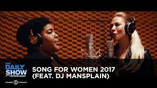 Song for Women 2017 (feat. DJ Mansplain): The Daily Show Song for Women 2017 (feat. DJ Mansplain): The Daily Show