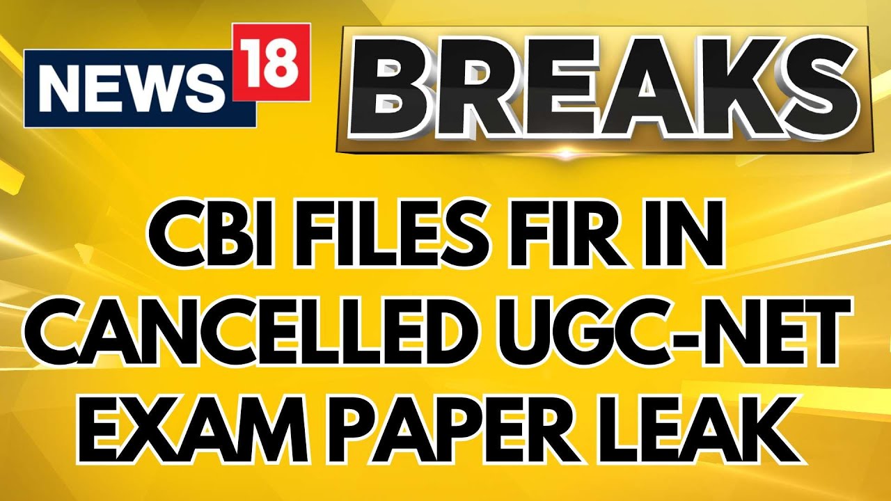 CBI Files FIR In Now-Cancelled UGC-NET Exam Paper Leak, Probe Underway | NEET Exam Leak | News18